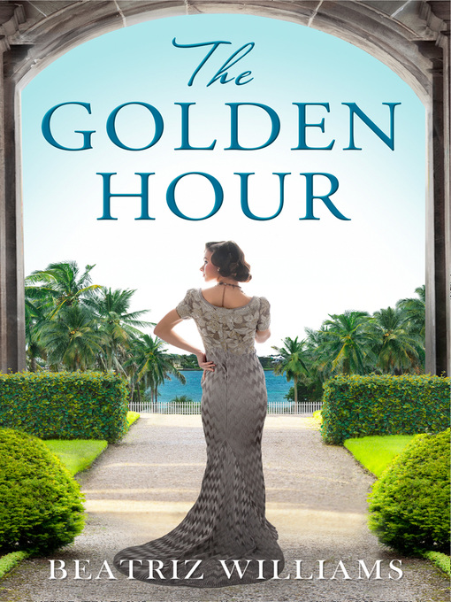Title details for The Golden Hour by Beatriz Williams - Available